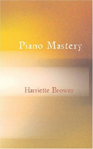 Piano Mastery: Talks with Master Pianists and Teachers