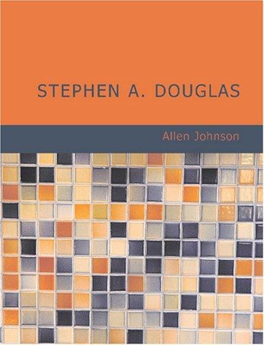 Stephen A. Douglas (Large Print Edition): A Study in American Politics