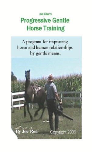 Joe Roa's Progressive Gentle Horse Training: Gentle Horse Training Guide