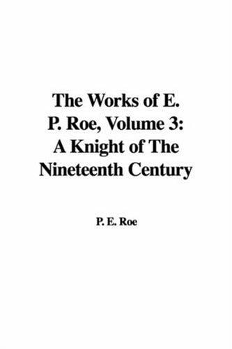 The Works of E. P. Roe: A Knight of the Nineteenth Century