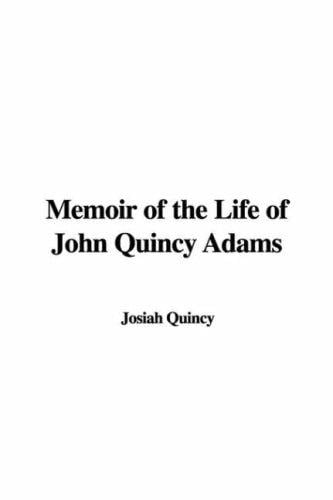 Memoir of the Life of John Quincy Adams
