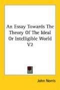 An Essay Towards The Theory Of The Ideal Or Intelligible World V2