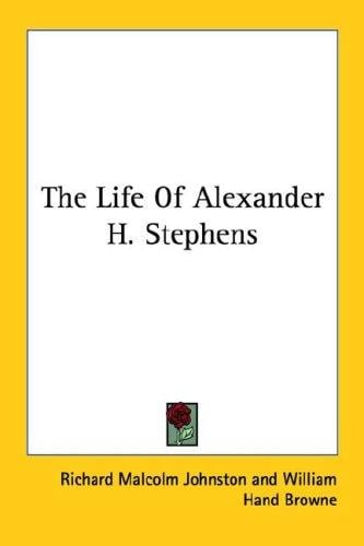 The Life Of Alexander H. Stephens