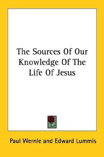 The Sources Of Our Knowledge Of The Life Of Jesus
