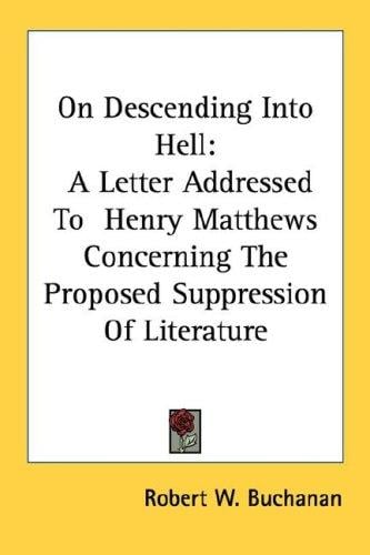 On Descending Into Hell: A Letter Addressed To  Henry Matthews Concerning The Proposed Suppression Of Literature
