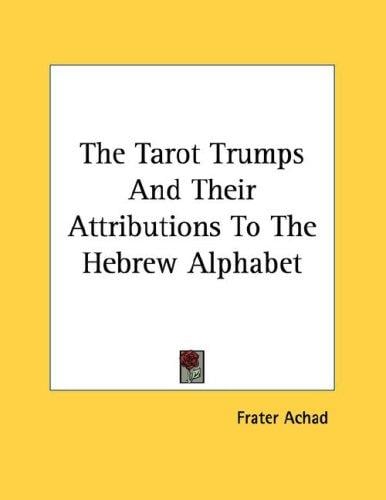The Tarot Trumps And Their Attributions To The Hebrew Alphabet