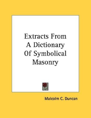 Extracts From A Dictionary Of Symbolical Masonry