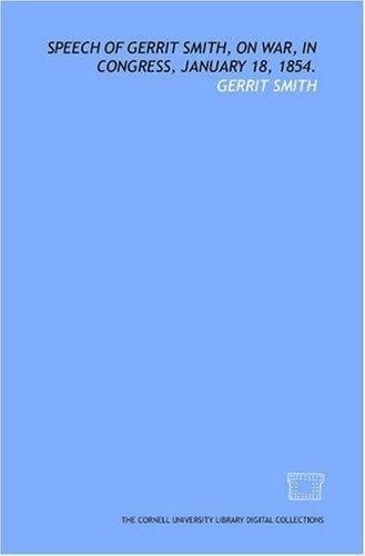 Speech of Gerrit Smith, on war, in Congress, January 18, 1854.