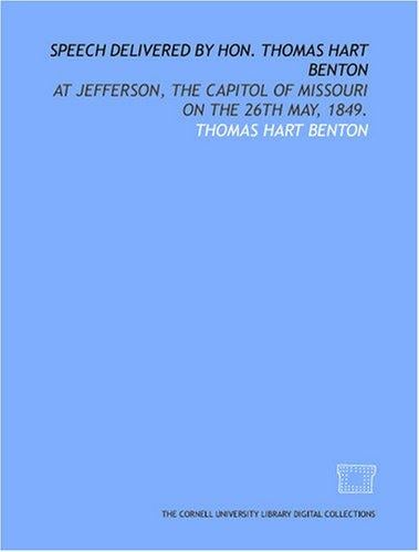 Speech delivered by Hon. Thomas Hart Benton: at Jefferson, the capitol of Missouri on the 26th May, 1849.