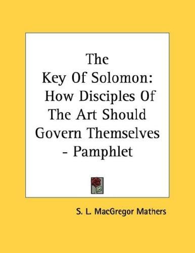 The Key Of Solomon: How Disciples Of The Art Should Govern Themselves - Pamphlet