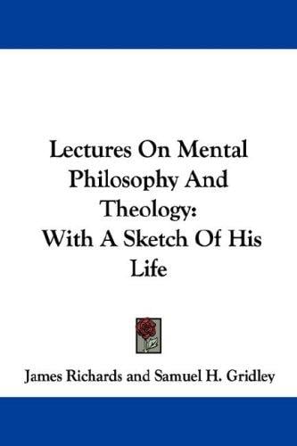 Lectures On Mental Philosophy And Theology: With A Sketch Of His Life