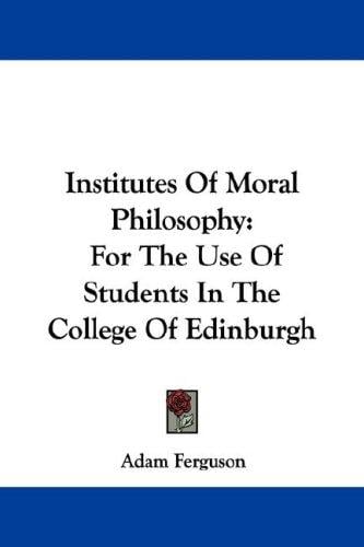 Institutes Of Moral Philosophy: For The Use Of Students In The College Of Edinburgh