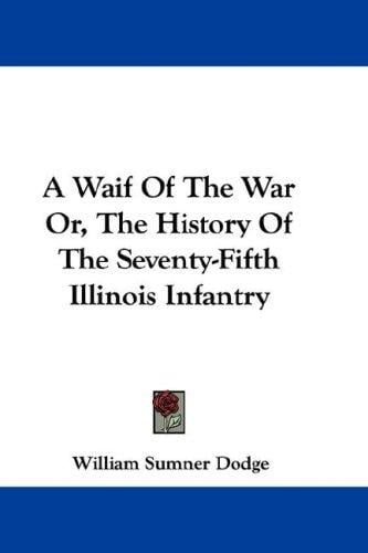 A Waif Of The War Or, The History Of The Seventy-Fifth Illinois Infantry