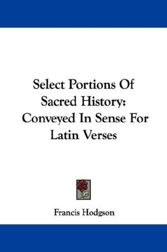 Select Portions Of Sacred History: Conveyed In Sense For Latin Verses