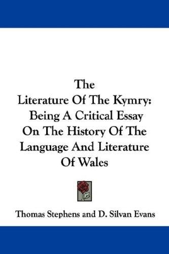 The Literature Of The Kymry: Being A Critical Essay On The History Of The Language And Literature Of Wales