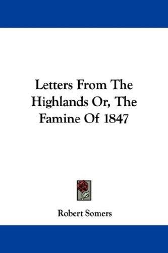 Letters From The Highlands Or, The Famine Of 1847