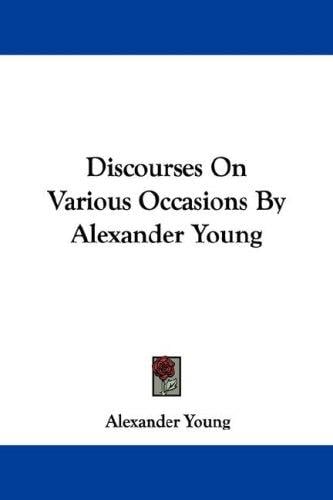 Discourses On Various Occasions By Alexander Young