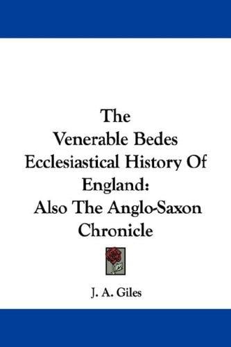 The Venerable Bedes Ecclesiastical History Of England: Also The Anglo-Saxon Chronicle