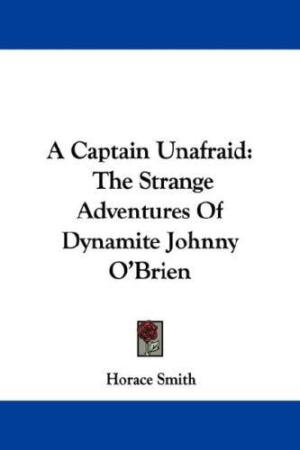 A Captain Unafraid: The Strange Adventures Of Dynamite Johnny O'Brien