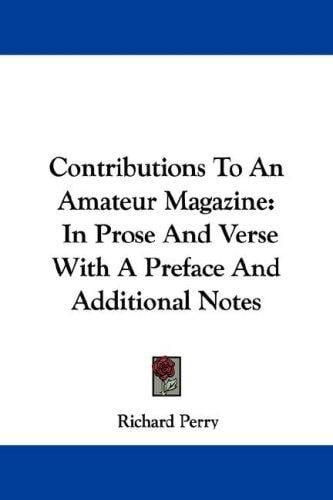 Contributions To An Amateur Magazine: In Prose And Verse With A Preface And Additional Notes