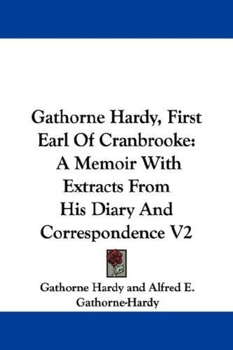 Gathorne Hardy, First Earl Of Cranbrooke: A Memoir With Extracts From His Diary And Correspondence V2