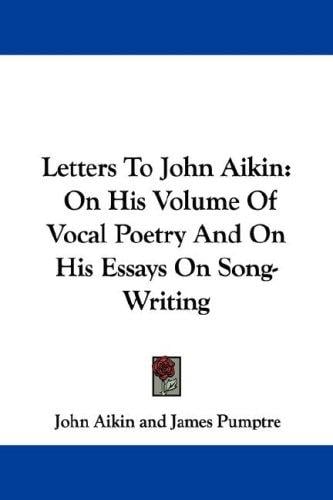 Letters To John Aikin: On His Volume Of Vocal Poetry And On His Essays On Song-Writing