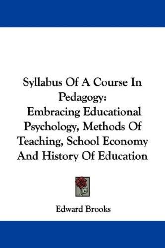 Syllabus Of A Course In Pedagogy: Embracing Educational Psychology, Methods Of Teaching, School Economy And History Of Education