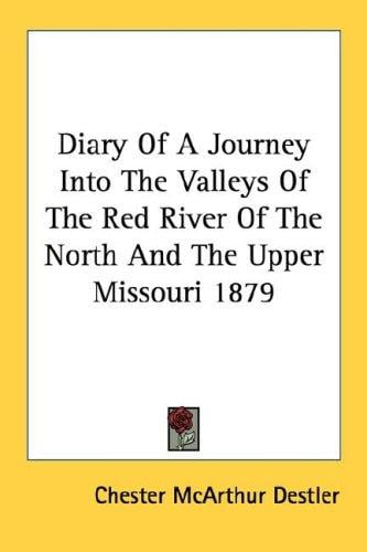 Diary Of A Journey Into The Valleys Of The Red River Of The North And The Upper Missouri 1879