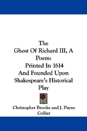 The Ghost Of Richard III, A Poem: Printed In 1614 And Founded Upon Shakespeare's Historical Play