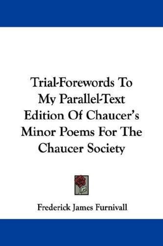 Trial-Forewords To My Parallel-Text Edition Of Chaucer's Minor Poems For The Chaucer Society