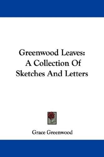 Greenwood Leaves: A Collection Of Sketches And Letters