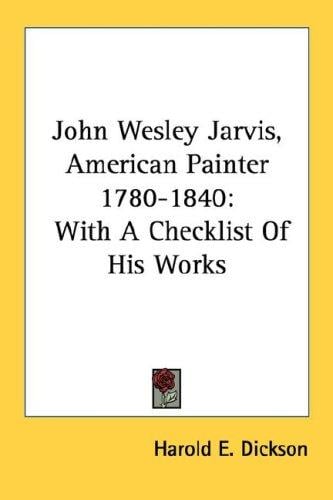 John Wesley Jarvis, American Painter 1780-1840: With A Checklist Of His Works