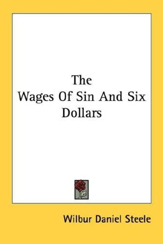 The Wages Of Sin And Six Dollars