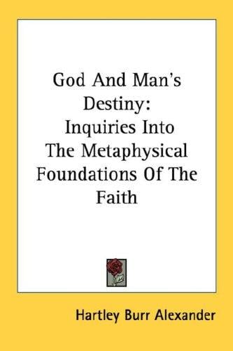 God And Man's Destiny: Inquiries Into The Metaphysical Foundations Of The Faith