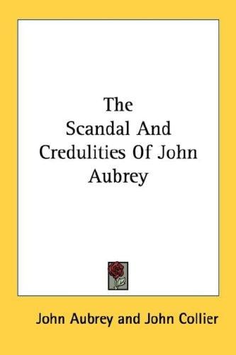 The Scandal And Credulities Of John Aubrey