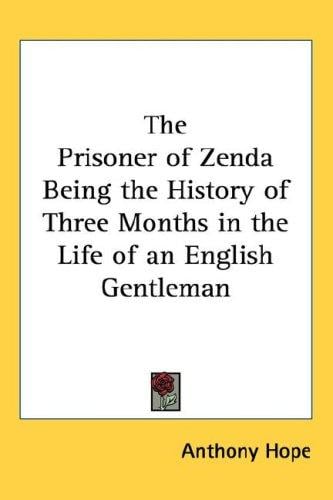 The Prisoner of Zenda Being the History of Three Months in the Life of an English Gentleman