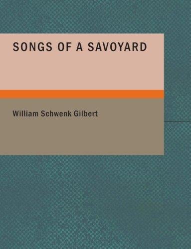 Songs of a Savoyard (Large Print Edition)