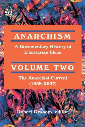 Anarchism: A Documentary History of Libertarian Ideas: the Anarchist Current (1939-2007)