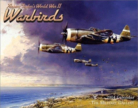Robert Taylor's World War II Warbirds 2004 Calendar: The Military Gallery