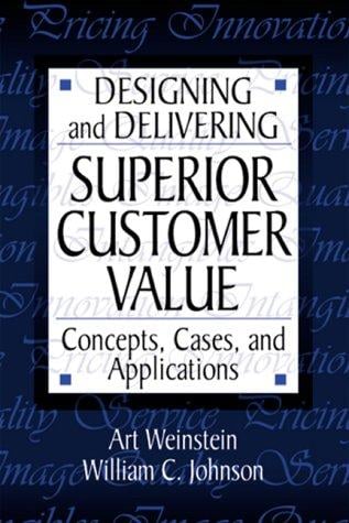 Designing and Delivering Superior Customer Value: Concepts, Cases, and Applications