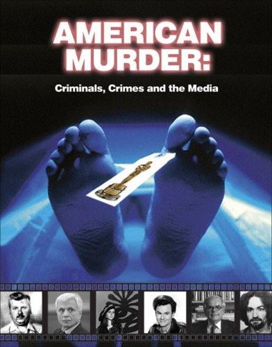 American Murder: Criminals, Crimes and the Media