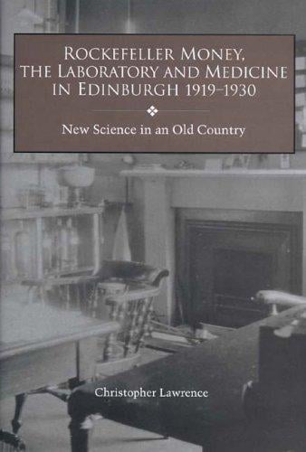 Rockefeller Money, the Laboratory and Medicine in Edinburgh 1919-1930:: New Science in an Old Country (Rochester Studies in Medical History) (Rochester Studies in Medical History)