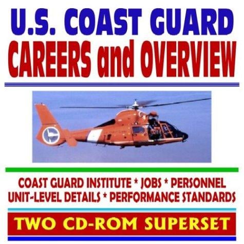 U.S. Coast Guard Careers and Overview: Coast Guard Institute, Jobs, Personnel, Unit-Level Details, Performance Standards (Two CD-ROM Superset)