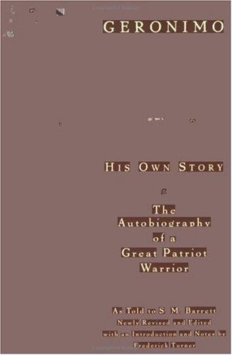 Geronimo: His Own Story: The Autobiography of a Great Patriot Warrior