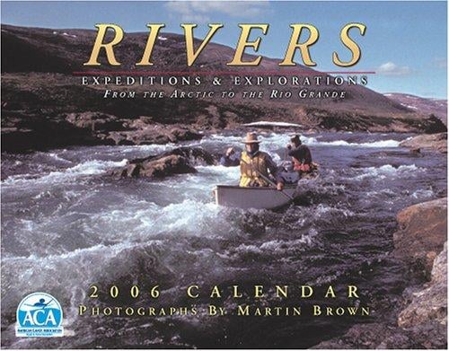 Rivers 2006 Calendar: Expeditions & Explorations from the Arctic to the Rio Grande