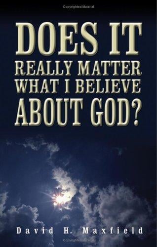 Does It Really Matter What I Believe about God?