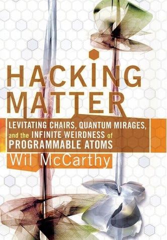 Hacking Matter: Levitating Chairs, Quantum Mirages, and the Infinite Weirdness of Programmable Atoms