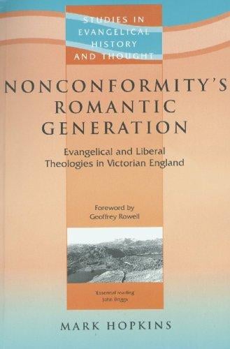 Nonconformity's Romantic Generation: Evangelical and Liberal Theologies in Victorian England (Studies in Evangelical History and Thought)