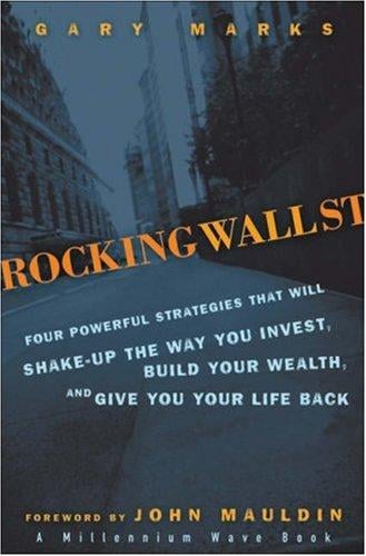 Rocking Wall Street: Four Powerful Strategies That will Shake Up the Way You Invest, Build Your Wealth And Give You Your Life Back