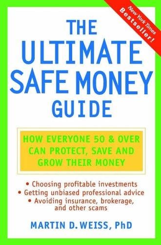 The ultimate safe money guide: how everyone 50 and over can protect, save, and grow their money